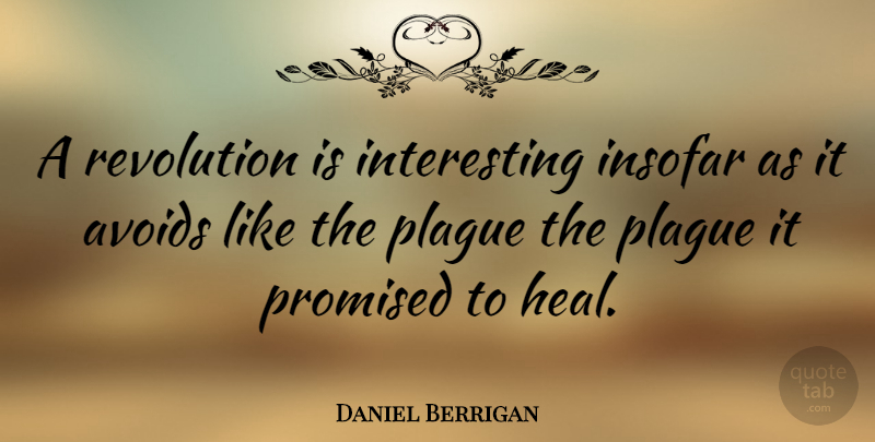 Daniel Berrigan Quote About Interesting, Revolution, Bubonic Plague: A Revolution Is Interesting Insofar...
