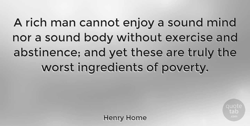 Henry Home Quote About Cannot, Enjoy, Man, Mind, Nor: A Rich Man Cannot Enjoy...