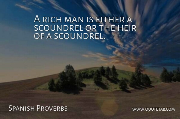 Spanish Proverbs Quote About Either, Heir, Man, Proverbs, Rich: A Rich Man Is Either...