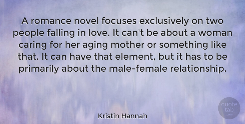 Kristin Hannah Quote About Mother, Falling In Love, Caring: A Romance Novel Focuses Exclusively...