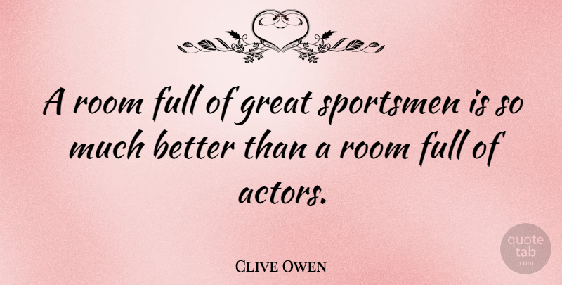 Clive Owen Quote About Rooms, Actors, Sportsman: A Room Full Of Great...
