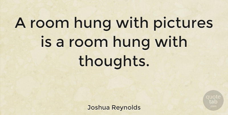 Joshua Reynolds Quote About Life, Art, Rooms: A Room Hung With Pictures...