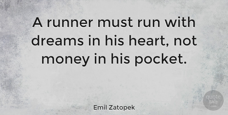 Emil Zatopek Quote About Dreams, Fitness, Money, Runner: A Runner Must Run With...