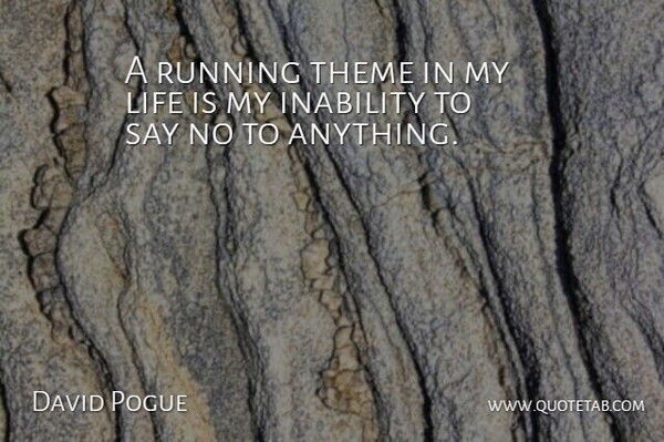 David Pogue Quote About Running, Inability, Life Is: A Running Theme In My...
