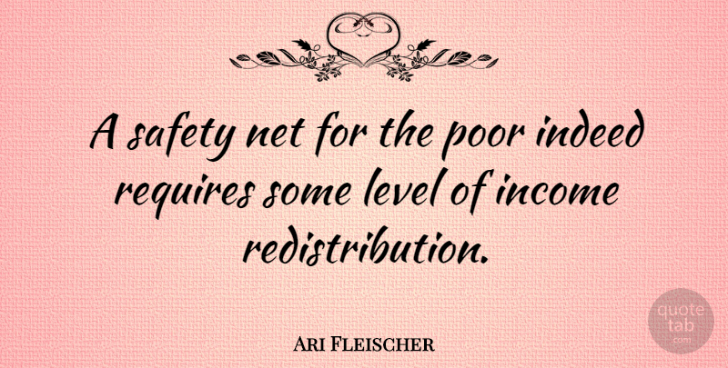 Ari Fleischer Quote About Safety, Levels, Income: A Safety Net For The...