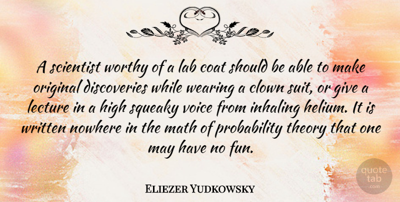 Eliezer Yudkowsky Quote About Clown, Coat, High, Lab, Lecture: A Scientist Worthy Of A...