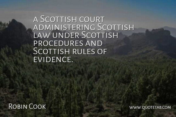 Robin Cook Quote About Court, Law, Procedures, Rules, Scottish: A Scottish Court Administering Scottish...