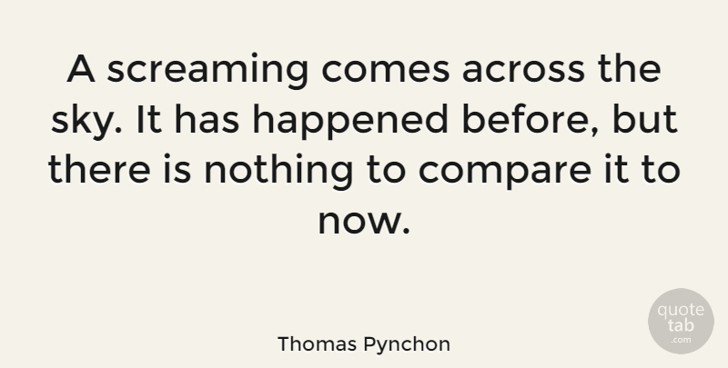 Thomas Pynchon Quote About Across, American Writer, Happened: A Screaming Comes Across The...