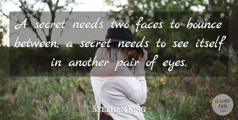 Stephen King Quote About Eye, Two, Secret: A Secret Needs Two Faces...