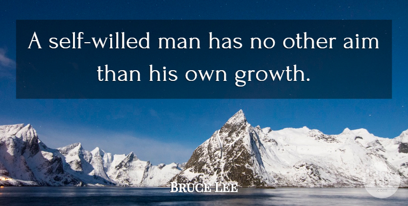 Bruce Lee Quote About Men, Self, Growth: A Self Willed Man Has...