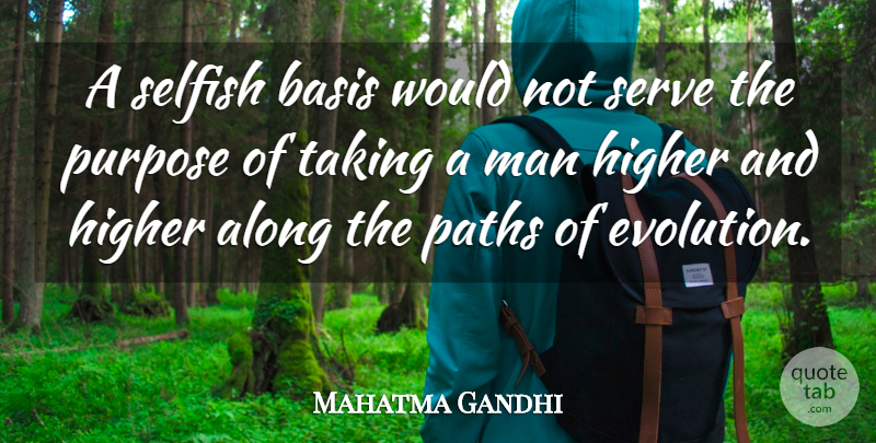 Mahatma Gandhi Quote About Selfish, Men, Purpose: A Selfish Basis Would Not...