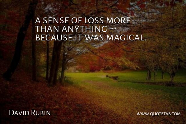 David Rubin Quote About Loss: A Sense Of Loss More...