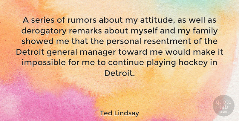 Ted Lindsay Quote About Attitude, Hockey, Rumor: A Series Of Rumors About...