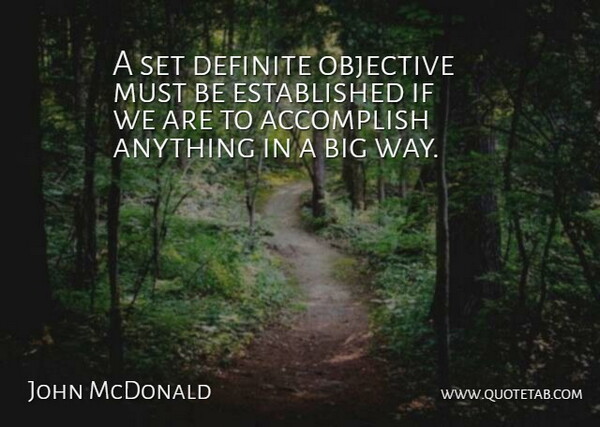 John McDonald Quote About Definite: A Set Definite Objective Must...