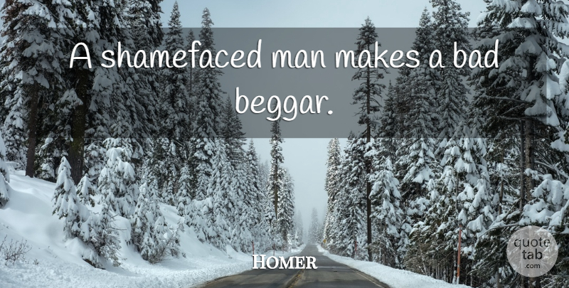Homer Quote About Men, Shame, Beggar: A Shamefaced Man Makes A...