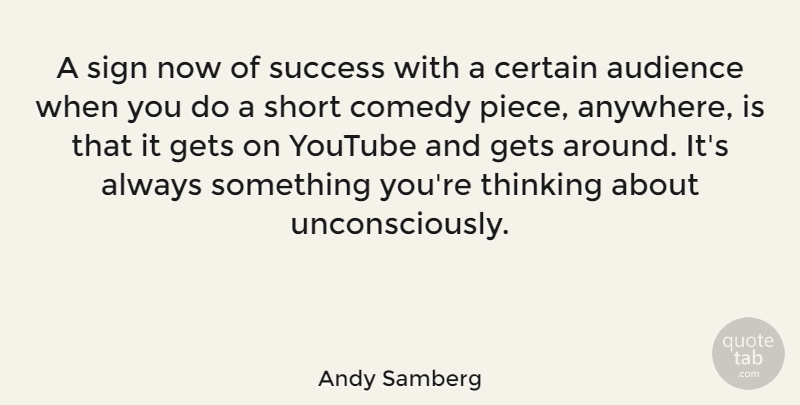 Andy Samberg Quote About Thinking, Pieces, Comedy: A Sign Now Of Success...