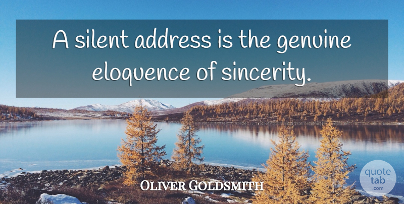 Oliver Goldsmith Quote About Addresses, Sincerity, Silent: A Silent Address Is The...
