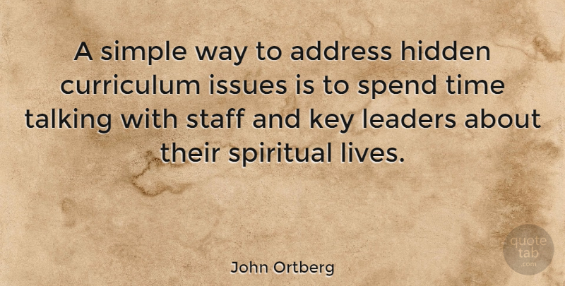 John Ortberg Quote About Address, Curriculum, Hidden, Issues, Key: A Simple Way To Address...