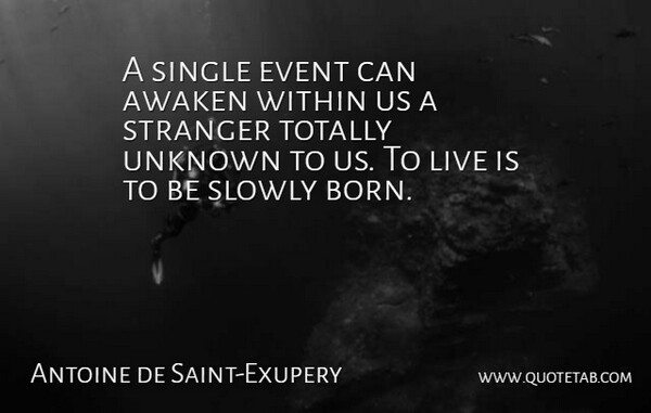 Antoine de Saint-Exupery Quote About Awaken, Event, French Novelist, Single, Slowly: A Single Event Can Awaken...