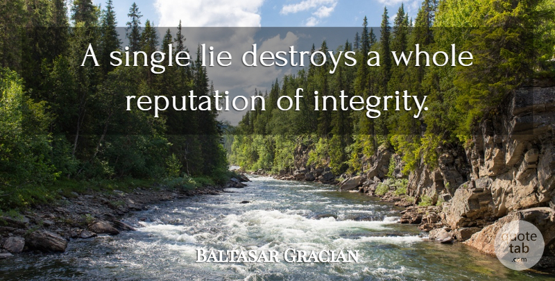 Baltasar Gracian Quote About Truth, Integrity, Lying: A Single Lie Destroys A...