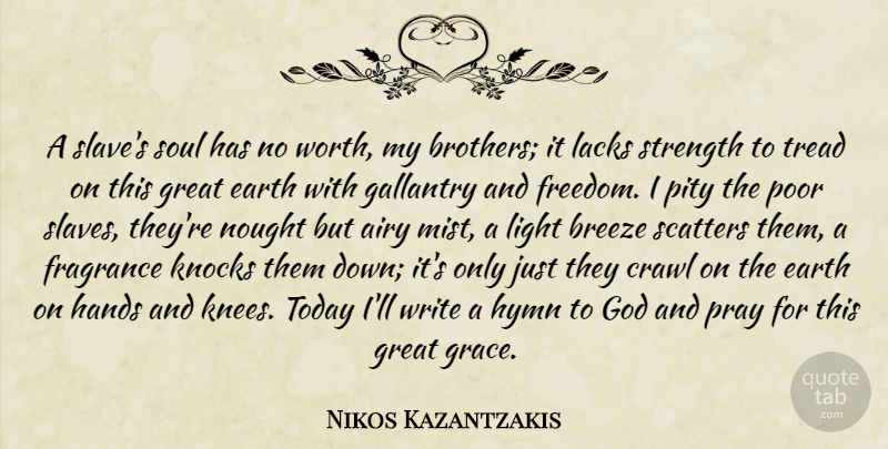 Nikos Kazantzakis Quote About Brother, Writing, Light: A Slaves Soul Has No...