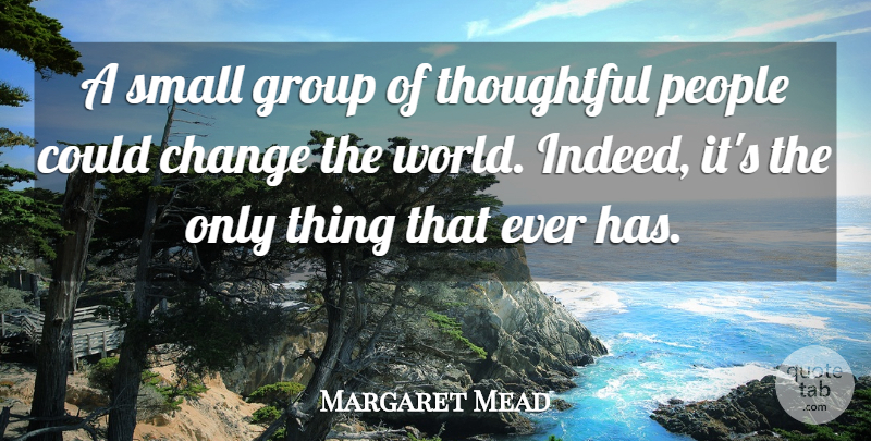 Margaret Mead Quote About Change, Group, People, Small, Thoughtful: A Small Group Of Thoughtful...