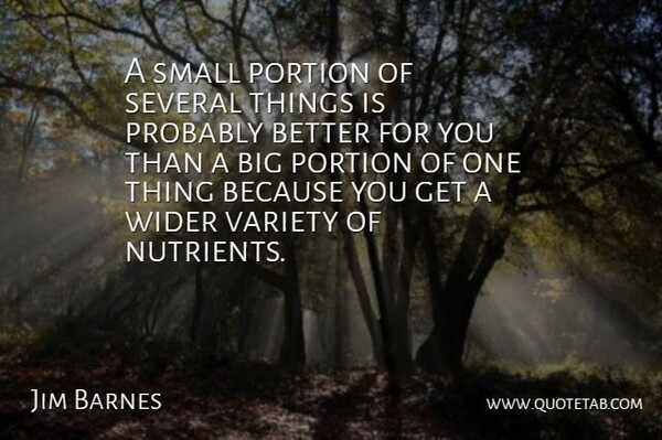 Jim Barnes Quote About Portion, Several, Small, Variety, Wider: A Small Portion Of Several...