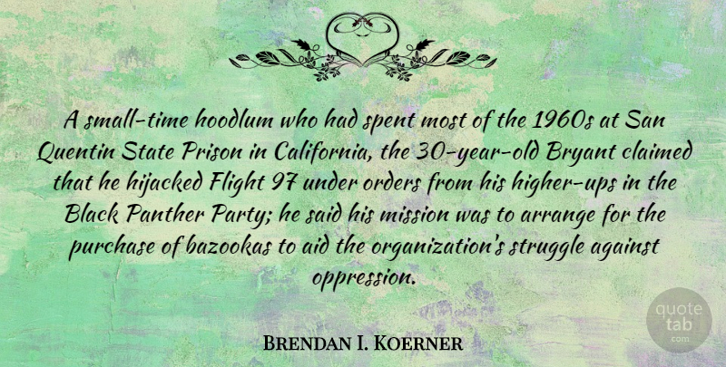 Brendan I. Koerner Quote About Against, Aid, Arrange, Bryant, Claimed: A Small Time Hoodlum Who...