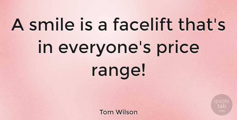 Tom Wilson Quote About Happiness, Smile, Laughter: A Smile Is A Facelift...