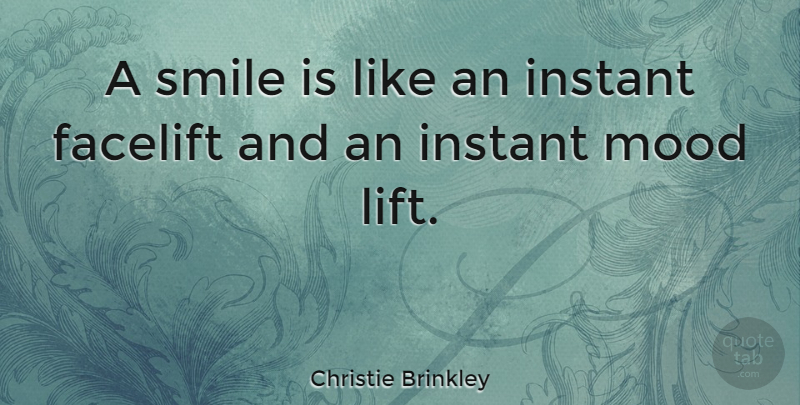 Christie Brinkley Quote About Facelift, Instant, Smile: A Smile Is Like An...