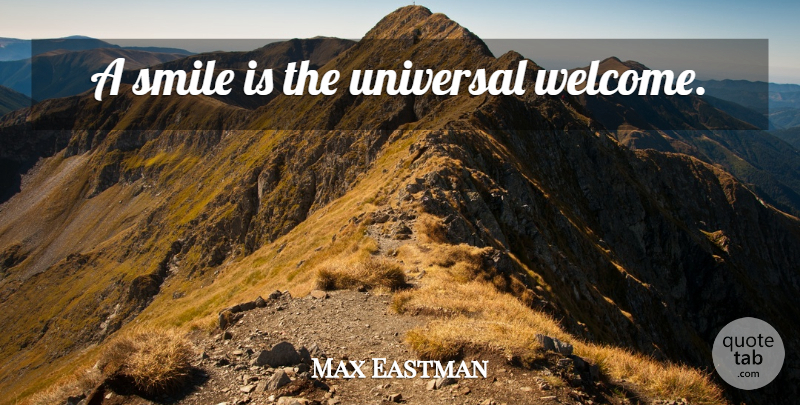 Max Eastman Quote About Happiness, Smile, Laughter: A Smile Is The Universal...