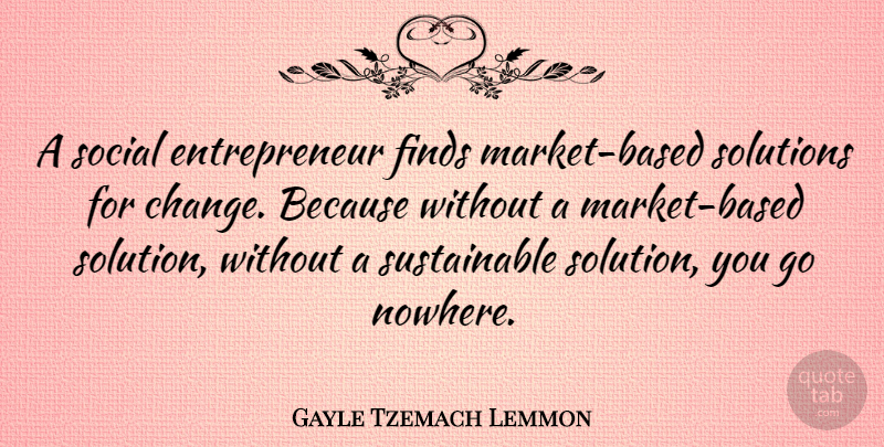 Gayle Tzemach Lemmon Quote About Change, Finds, Social: A Social Entrepreneur Finds Market...