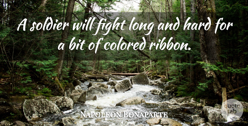 Napoleon Bonaparte Quote About Military, War, Fighting: A Soldier Will Fight Long...