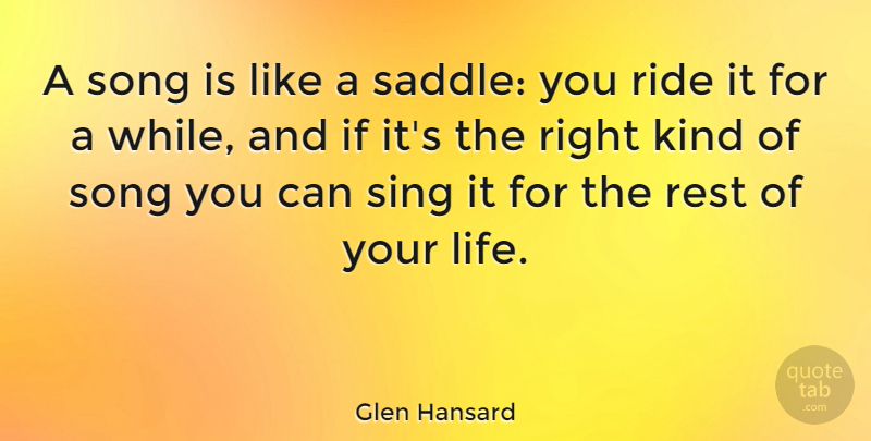 Glen Hansard Quote About Music, Song, Rest Of Your Life: A Song Is Like A...