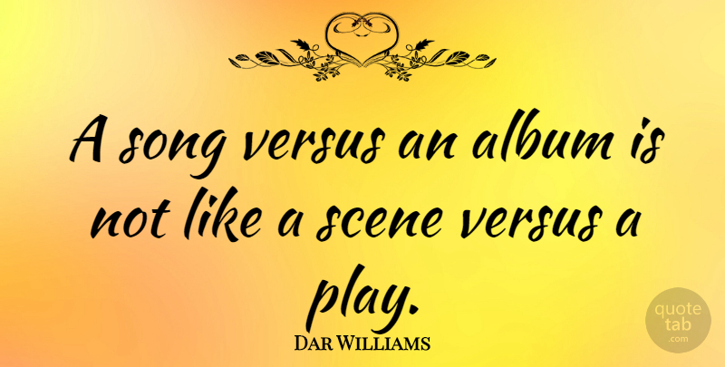 Dar Williams Quote About Song, Play, Albums: A Song Versus An Album...
