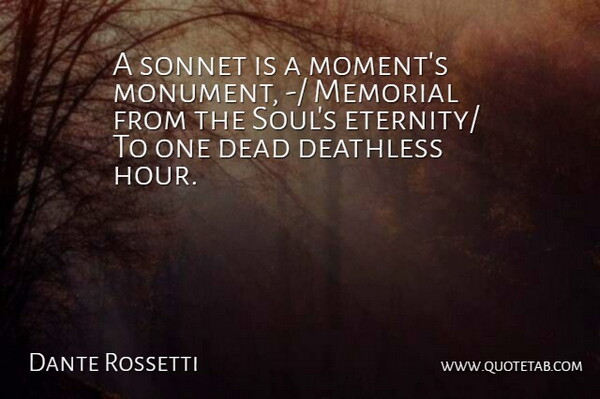 Dante Rossetti Quote About Dead, Memorial, Sonnet: A Sonnet Is A Moments...