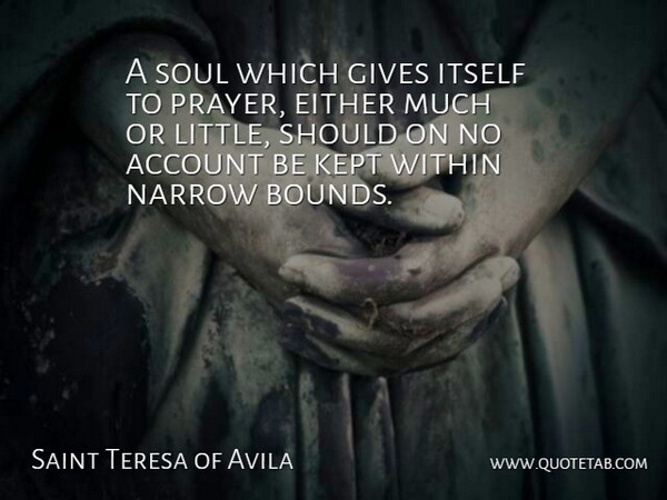 Saint Teresa of Avila Quote About Account, Either, Gives, Itself, Kept: A Soul Which Gives Itself...