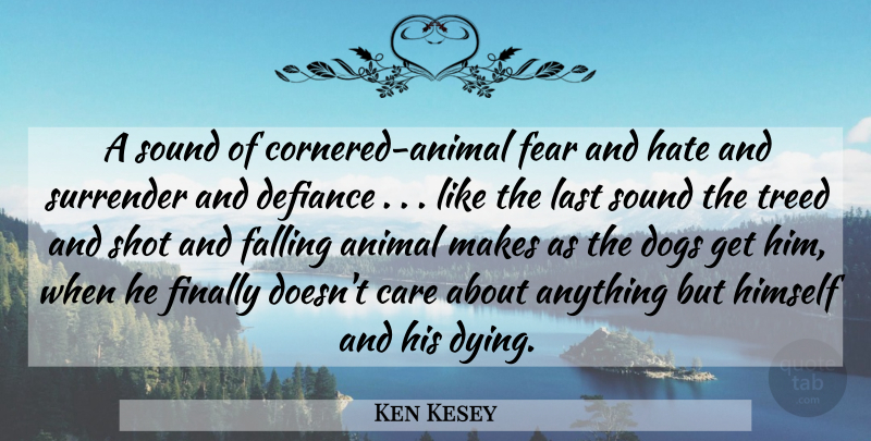 Ken Kesey Quote About Dog, Fear, Hate: A Sound Of Cornered Animal...
