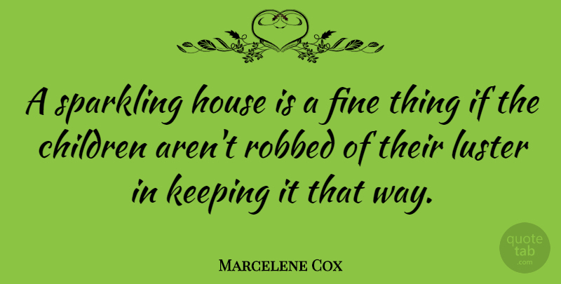 Marcelene Cox Quote About Children, Keeping: A Sparkling House Is A...