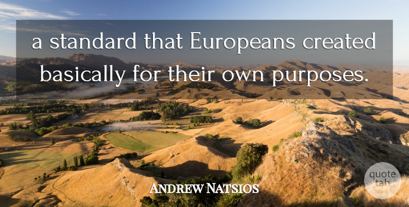 Andrew Natsios Quote About Basically, Created, Europeans, Standard: A Standard That Europeans Created...