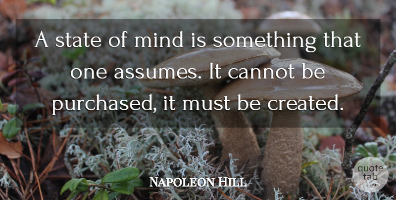 Napoleon Hill Quote About Mind, Assuming, States: A State Of Mind Is...