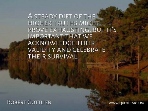 Robert Gottlieb Quote About Diet, Higher, Might, Prove, Steady: A Steady Diet Of The...