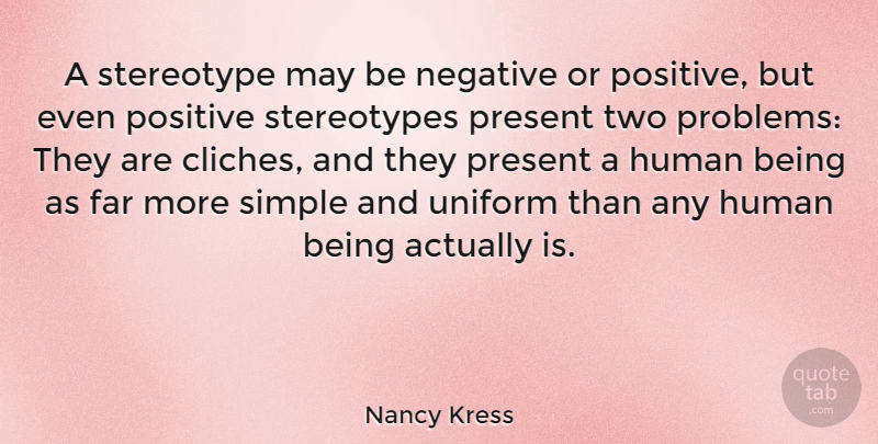 Nancy Kress Quote About Far, Human, Negative, Positive, Present: A Stereotype May Be Negative...