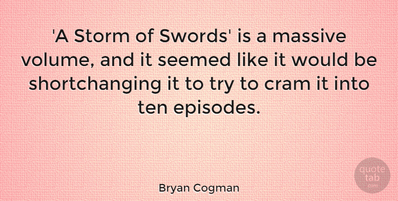 Bryan Cogman Quote About Cram, Massive: A Storm Of Swords Is...