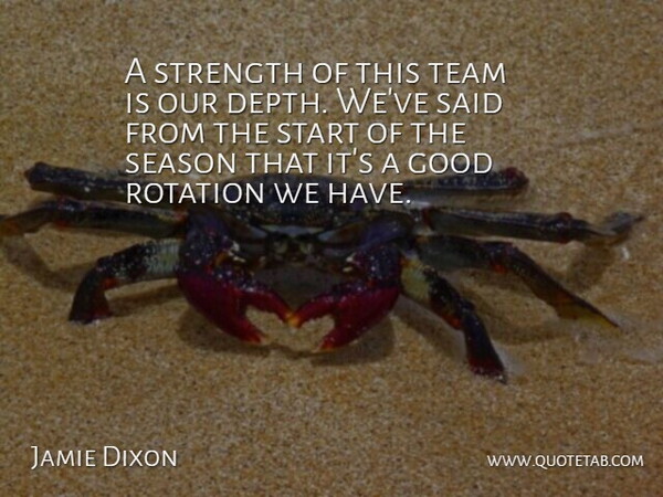 Jamie Dixon Quote About Good, Rotation, Season, Start, Strength: A Strength Of This Team...