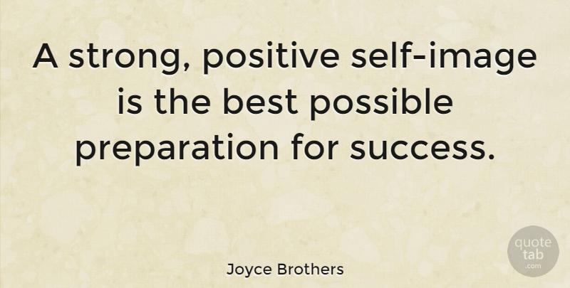 Joyce Brothers Quote About Positive, Inspiring, Strong: A Strong Positive Self Image...