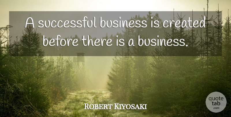 Robert Kiyosaki Quote About Successful, Successful Business: A Successful Business Is Created...