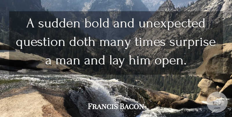 Francis Bacon Quote About Men, Experience, Unexpected: A Sudden Bold And Unexpected...