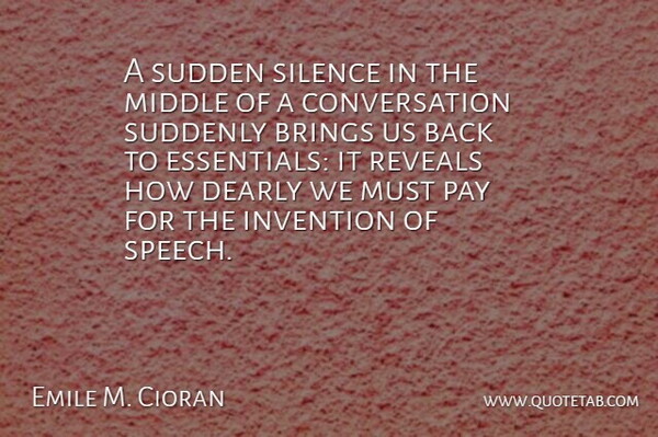 Emile M. Cioran Quote About Silence, Speech, Pay: A Sudden Silence In The...