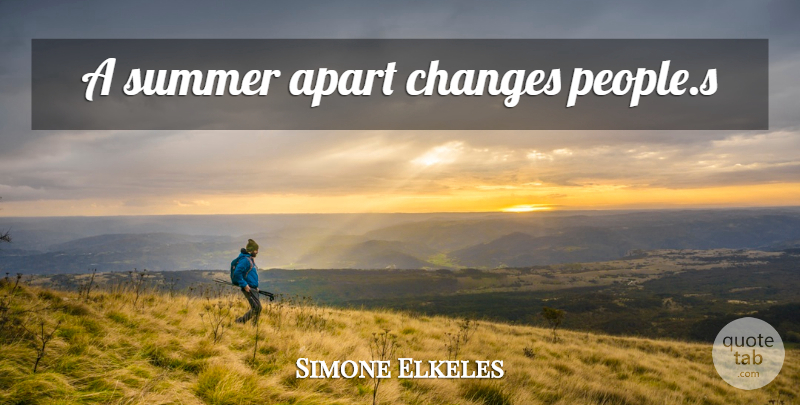 Simone Elkeles Quote About Summer, People: A Summer Apart Changes Peoples...